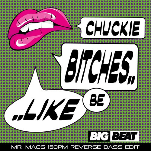 Chuckie - Bitches Be Like (Mr. Macs Reverse Bass Edit) *FREE D/L*
