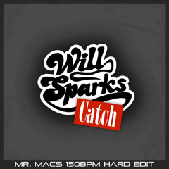 Will Sparks - Catch (Mr. Macs 150bpm Hard Bounce Edit) *FREE D/L*