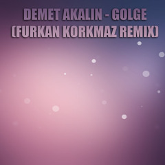 Demet Akalın - Gölge (Furkan Korkmaz Remix) [DOWNLOAD => BUY]
