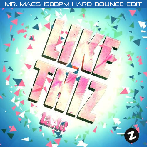 Taito - Like Thiz! (Mr. Mac's 150bpm Hard Bounce Edit) *FREE D/L*