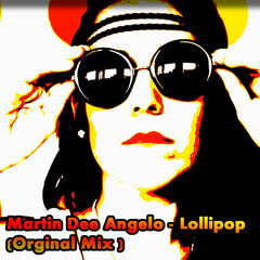 Martin Dee Angelo - Lollipop (Orginal Mix )