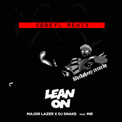 Major Lazor x Dj Snake - Lean On [COREYL REMIX]