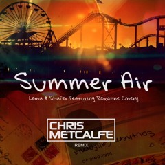 Lema & Shafer featuring Roxanne Emery - Summer Air (Chris Metcalfe Remix)