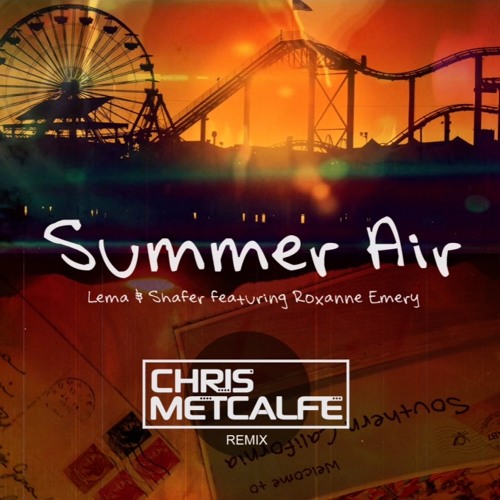 Lema & Shafer featuring Roxanne Emery - Summer Air (Chris Metcalfe Remix)