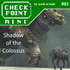 Checkpoint Mini #02 - Shadow of the Colossus