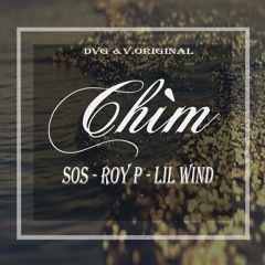[V.O&DVG] Chìm - S.O.S ft. Lil Wind & Roy P