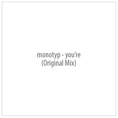 monotyp - you're (Original Mix)