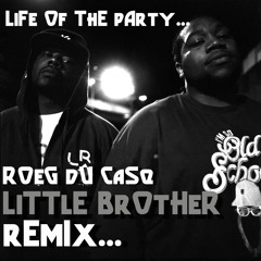LITTLE BROTHER ...Life of the Party .Produced by ROEG DU CASQ