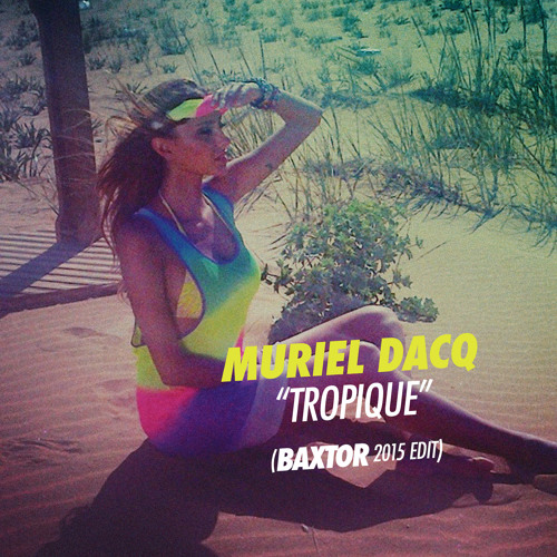 Stream Muriel Dacq - Tropique (Baxtor Edit) by Turnsole | Listen online for  free on SoundCloud