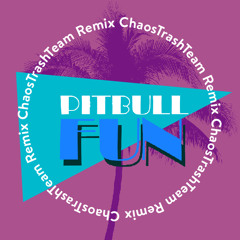 Pitbull feat. Chris Brown - Fun (ChaosTrashTeam Extended Edit)