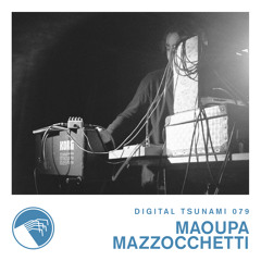 Digital Tsunami 079 - Maoupa Mazzocchetti