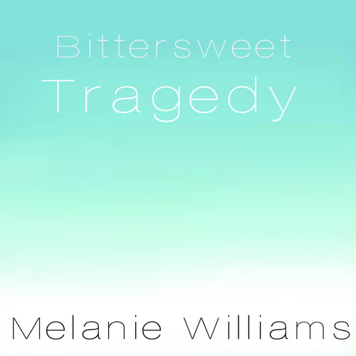 Bittersweet Tragedy by Melanie Williams Free Listening on SoundCloud