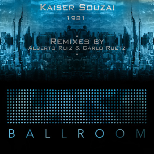 Kaiser Souzai - 1981 (Alberto Ruiz Remix)
