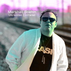 Marshall Boehm - Ultraviolet | Infrared