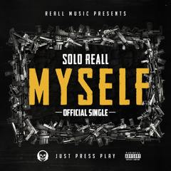 Solo Reall - Myself Prod. By Reall Music and the Trill