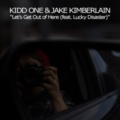 Kidd One & Jake Kimberlain - Let's Get Out Of Here (feat. Lucky Disaster)