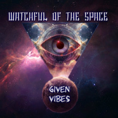 Given Vibes - Wuatchful Of The Space