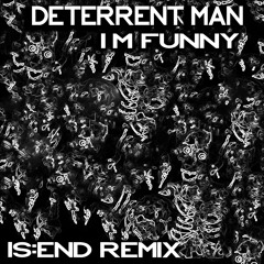 Deterrent Man - I'm Funny (Is:end Remix) [full free on link]