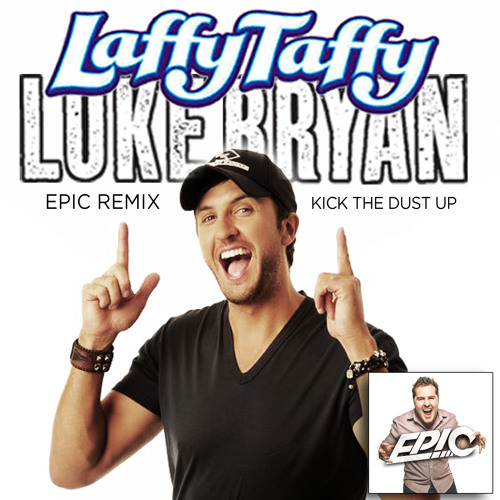 LAFFY TAFFY vs KICK THE DUST UP LUKE BRYAN DJEPIC REMIX