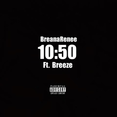 BreanaRenee 10:50 Ft. Breeze (Prod. Keezy)
