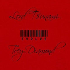 Evolve (Lord T$unami & Trey-Diamond) Prod. by MJ Nichols