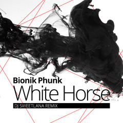 Bionik Phunk - White Horse (Sweetlana Remix)