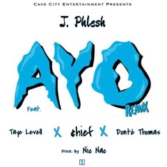 J. Phlesh - Ayo (Remix) Feat. Taye Levell, ¢hief & Donté Thomas (Prod. By Nic Nac)