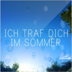 ICH TRAF DICH IM SOMMER