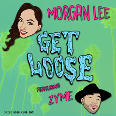 Morgan Lee "Get Loose" (ft. Zyme) [Free Download!]