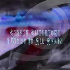 Sergey Silvertone - I Want It All Again (Original Mix) [FREE DOWNLOAD]