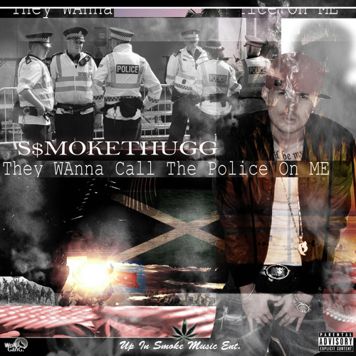 S$MOKETHUGG - They Wanna Call Di Police On Me