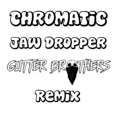 Chromatic - Jaw Dropper (Gutter Brothers Remix)