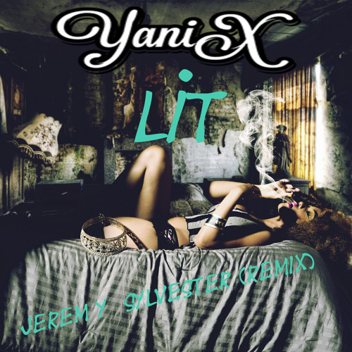 Yani X - Lit (Jeremy Sylvester "House" Remix)