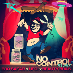 Bro Safari X UFO! X Beauty Brain - No Control (Rell The Soundbender Remix)