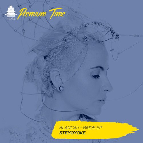 Alataj Premium Time: BLANCAh - Birds EP [Steyoyoke]
