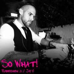 So What Radioshow 20/Jay V