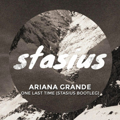 Ariana Grande - One Last Time (Stasius Bootleg)[OUT ON YOUTUBE]