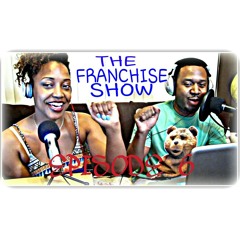 The Franchise Show Ep. 6