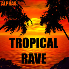Alphas - Tropical Rave (Original Mix)