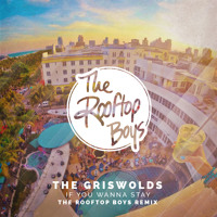 The Griswolds - If You Wanna Stay (The Rooftop Boys Remix)
