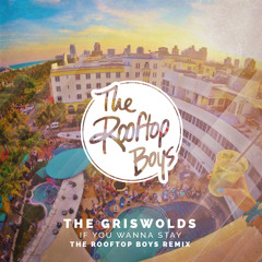 The Griswolds - If You Wanna Stay (The Rooftop Boys Remix)