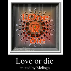 Love or die