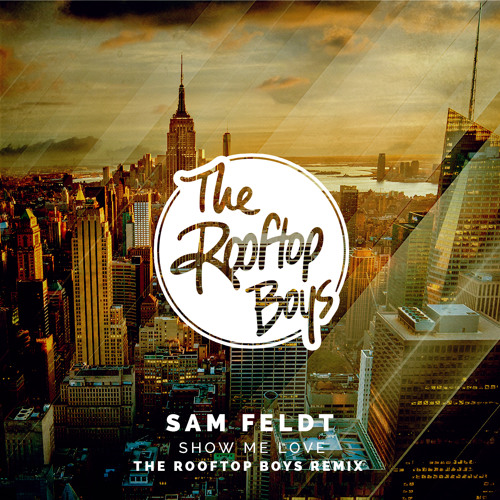 Sam Feldt Show Me Love The Rooftop Boys Remix By The Rooftop Boys