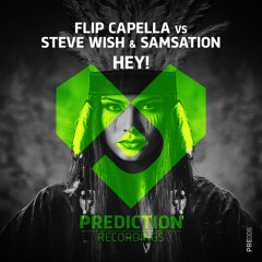 Flip Capella Vs Steve Wish & Samsation - HEY! (OUT NOW)