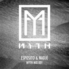 MYTH MIX 001 - Esposito & Nadjé