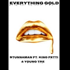 StunnaMan x King Fed x Yung Tre - Everything Gold