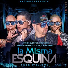 JETSON EL SUPER FT SINPER SP, GENIO EL MUTANTE & ELIO MAFIABOY – LA MISMA ESQUINA