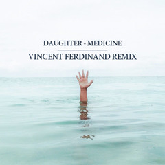 Daughter - Medicine (Vincent Ferdinand Remix)