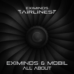 Eximinds & Mobil - All About (Original Mix)