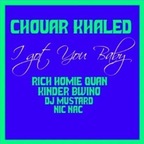 Chouar Khaled ,Dj Mustard , RHQ , Nic Nac & Kinder Bwino - I Got You Baby